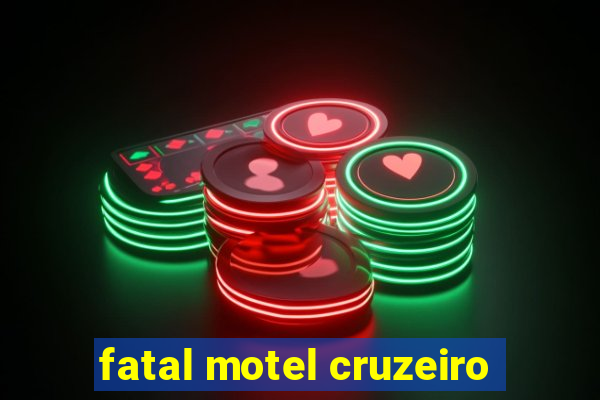 fatal motel cruzeiro